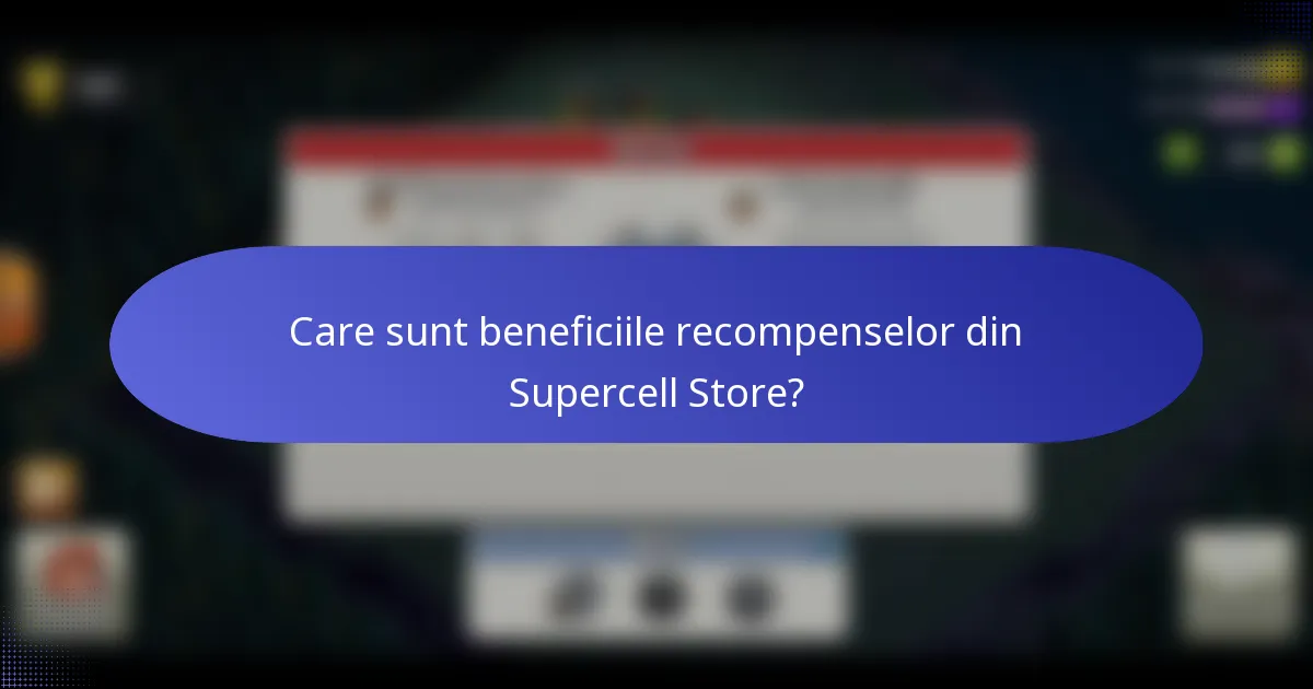 Care sunt beneficiile recompenselor din Supercell Store?