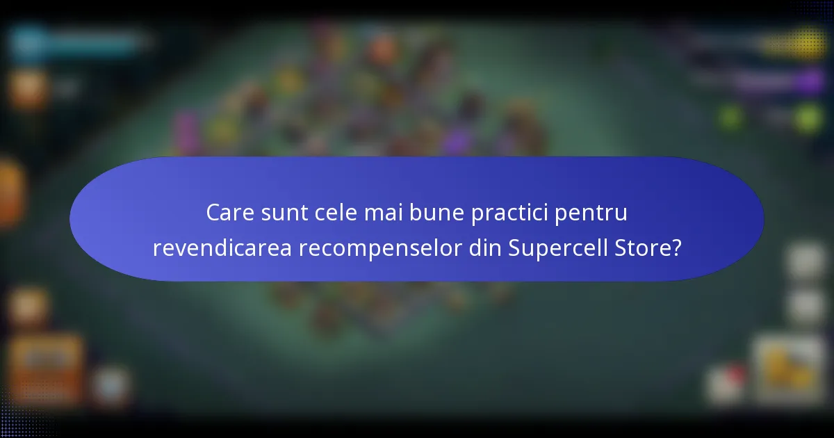 Care sunt cele mai bune practici pentru revendicarea recompenselor din Supercell Store?