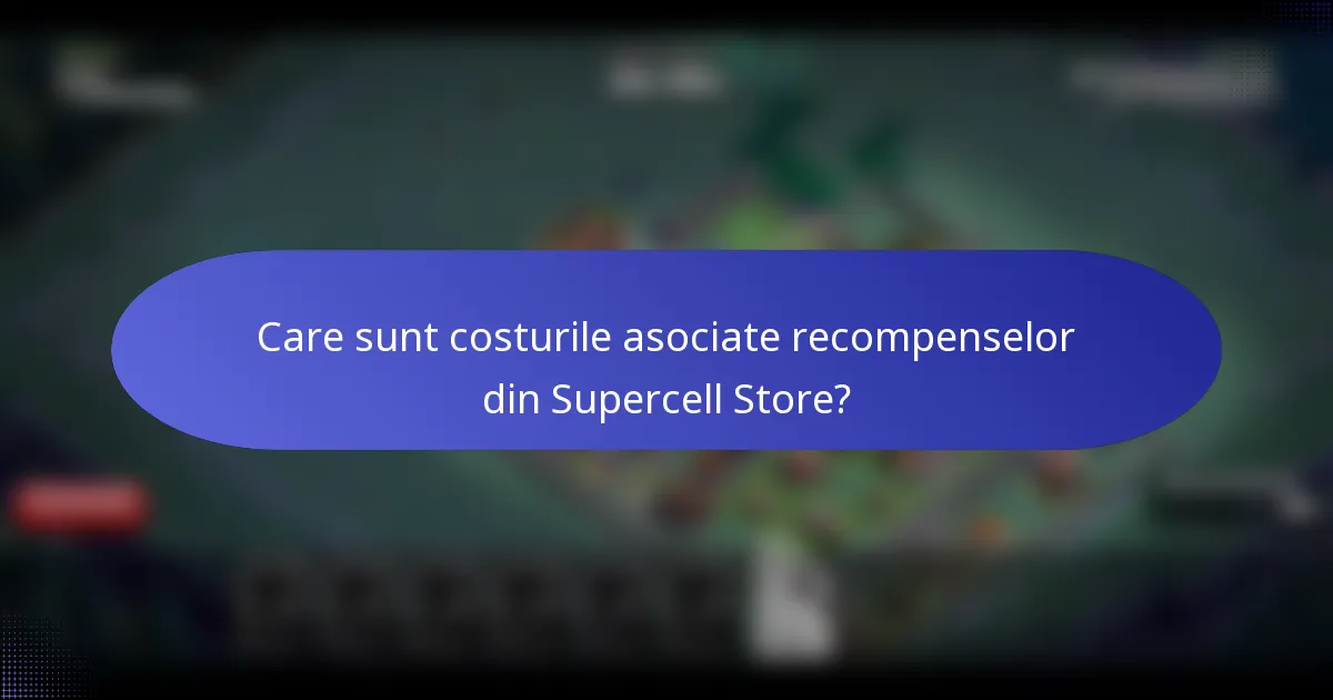 Care sunt costurile asociate recompenselor din Supercell Store?