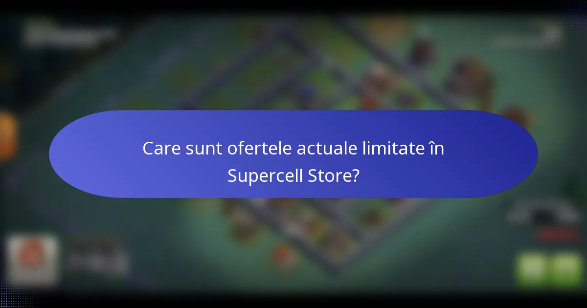Care sunt ofertele actuale limitate în Supercell Store?