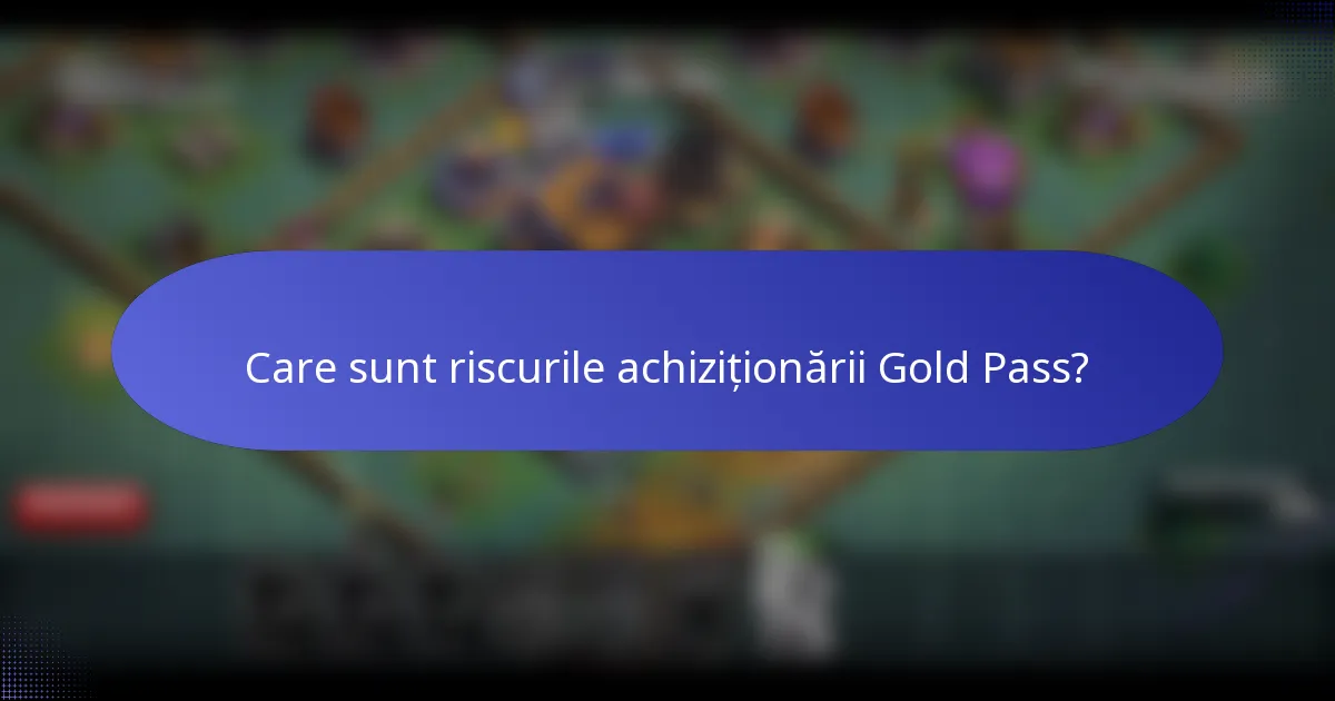 Care sunt riscurile achiziționării Gold Pass?