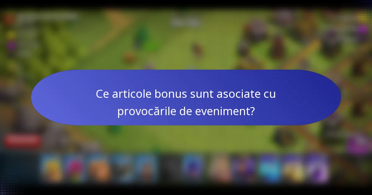 Ce articole bonus sunt asociate cu provocările de eveniment?