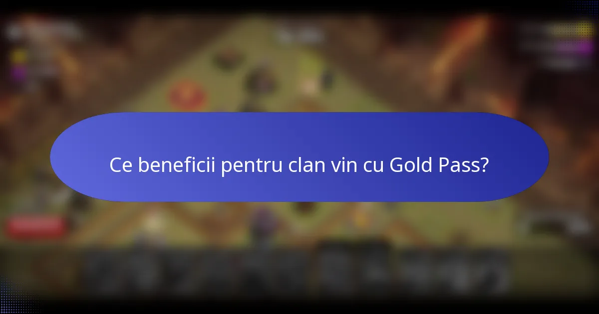 Ce beneficii pentru clan vin cu Gold Pass?