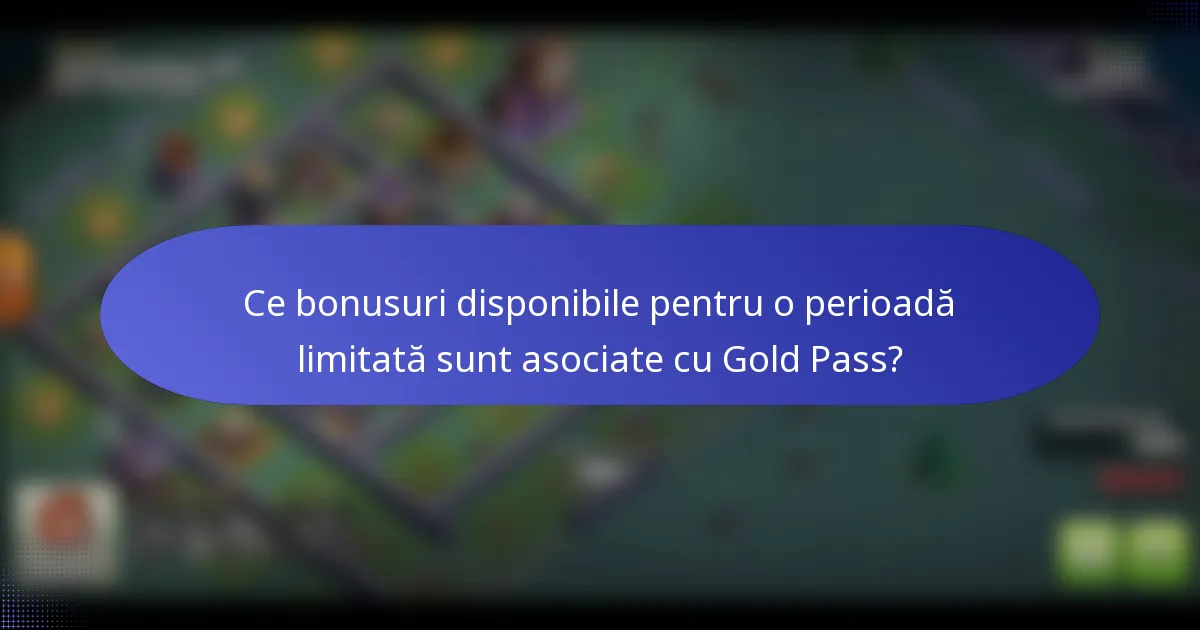 Ce bonusuri disponibile pentru o perioadă limitată sunt asociate cu Gold Pass?