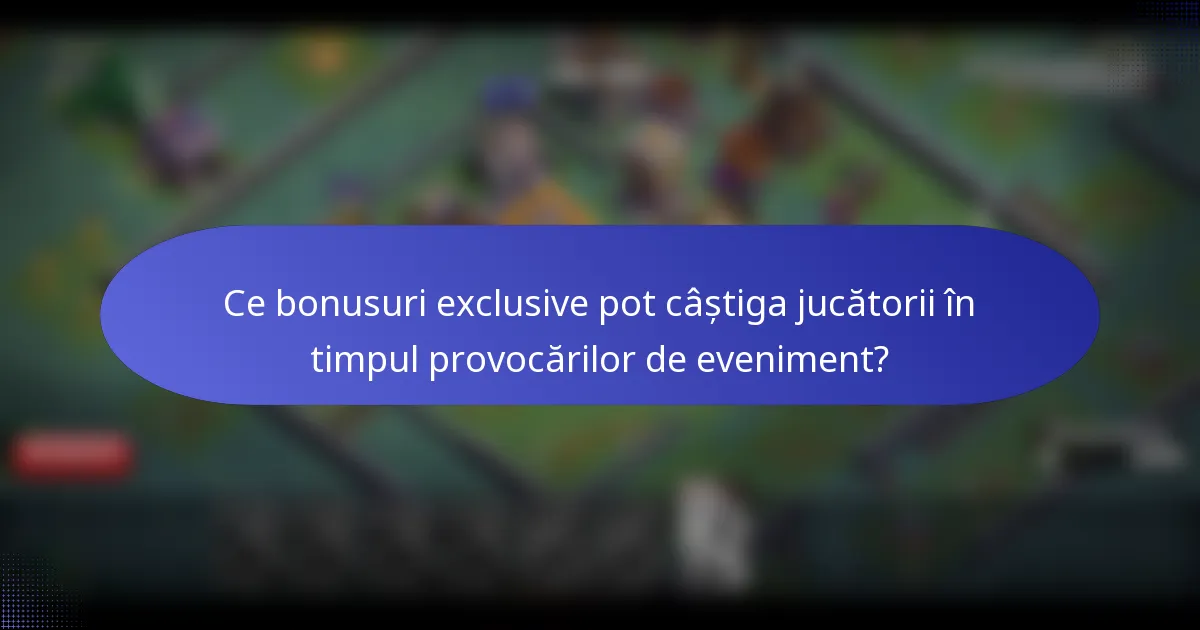 Ce bonusuri exclusive pot câștiga jucătorii în timpul provocărilor de eveniment?