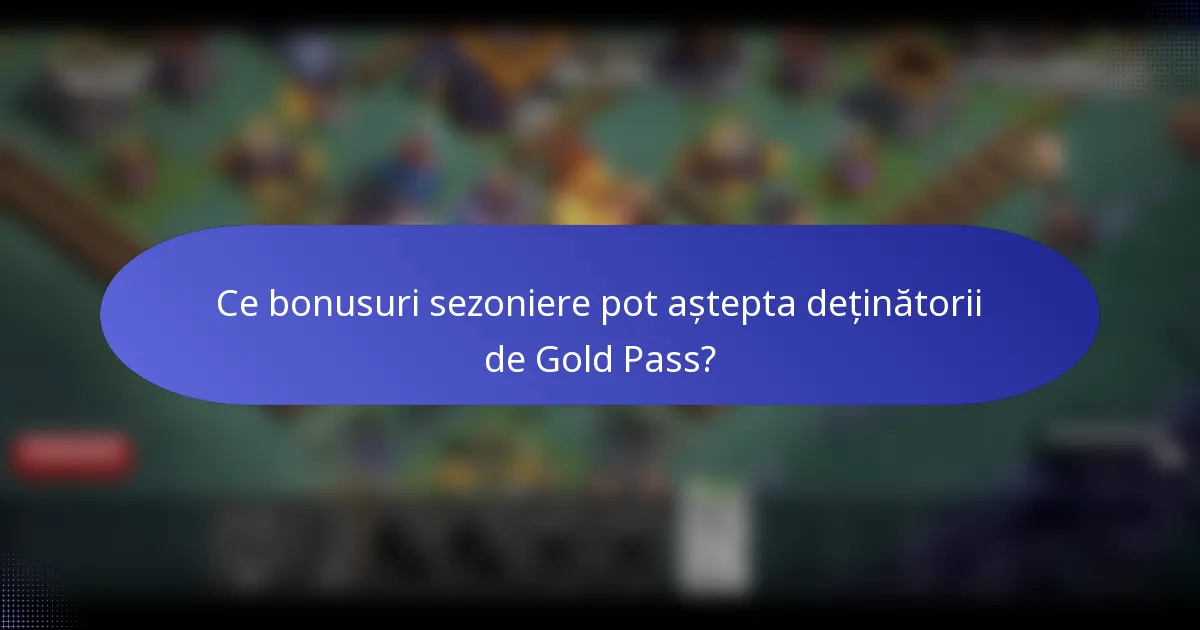 Ce bonusuri sezoniere pot aștepta deținătorii de Gold Pass?
