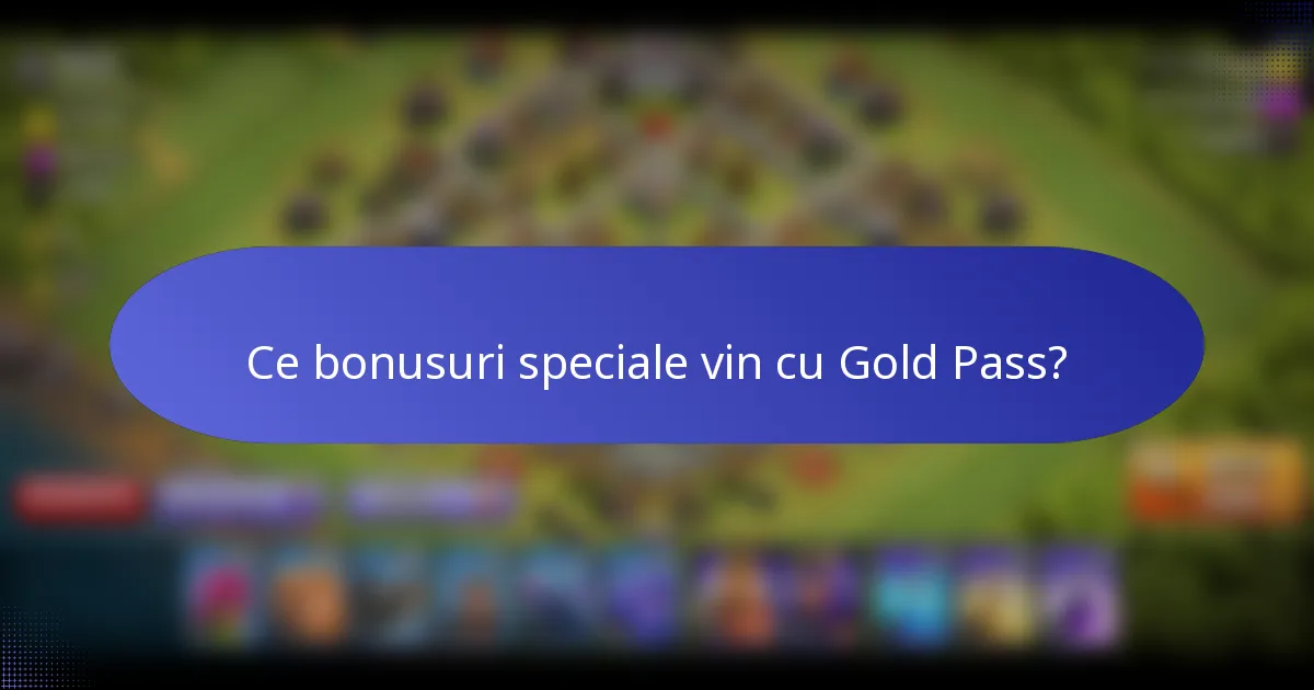Ce bonusuri speciale vin cu Gold Pass?