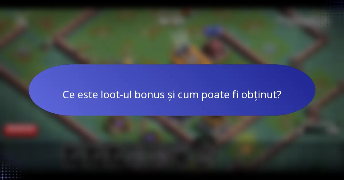 Ce este loot-ul bonus și cum poate fi obținut?