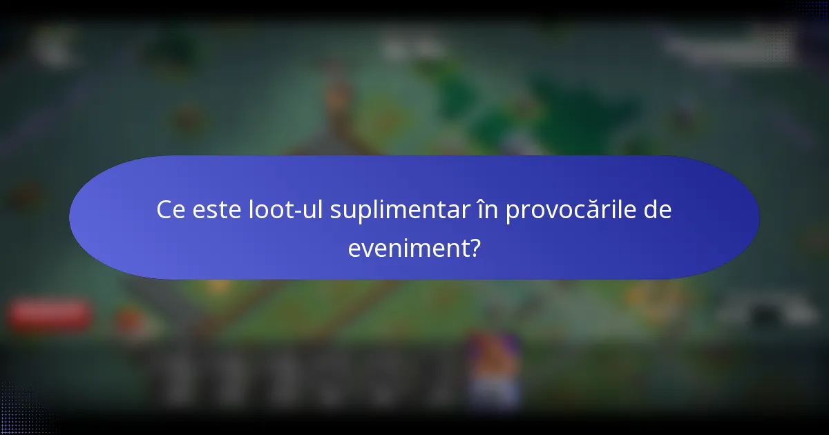 Ce este loot-ul suplimentar în provocările de eveniment?