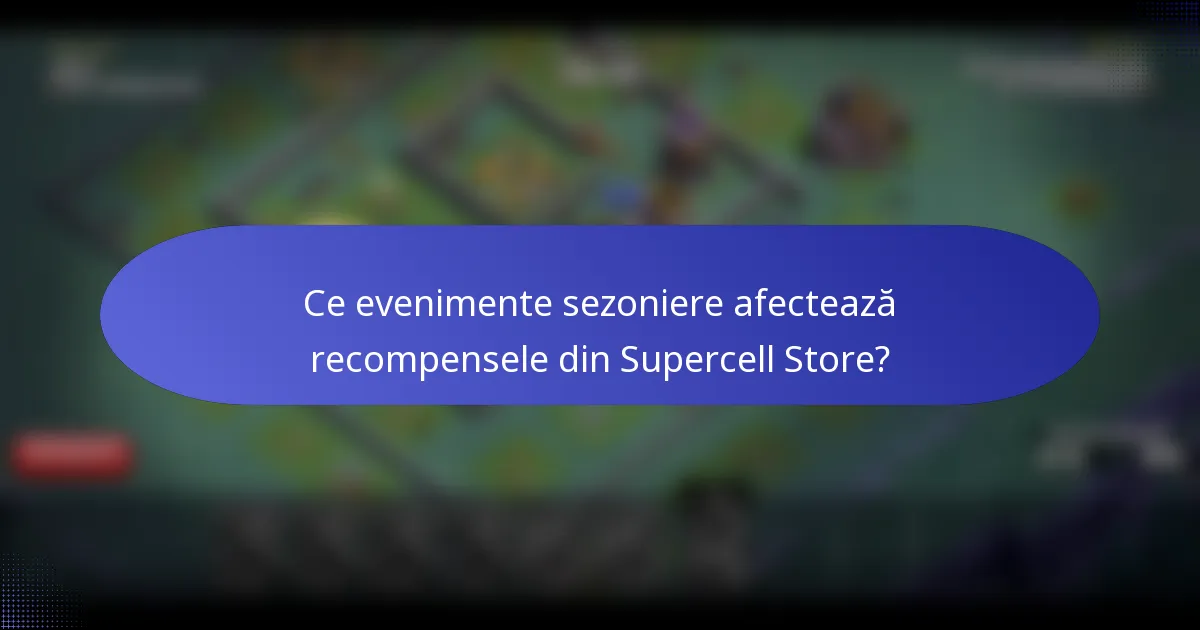 Ce evenimente sezoniere afectează recompensele din Supercell Store?