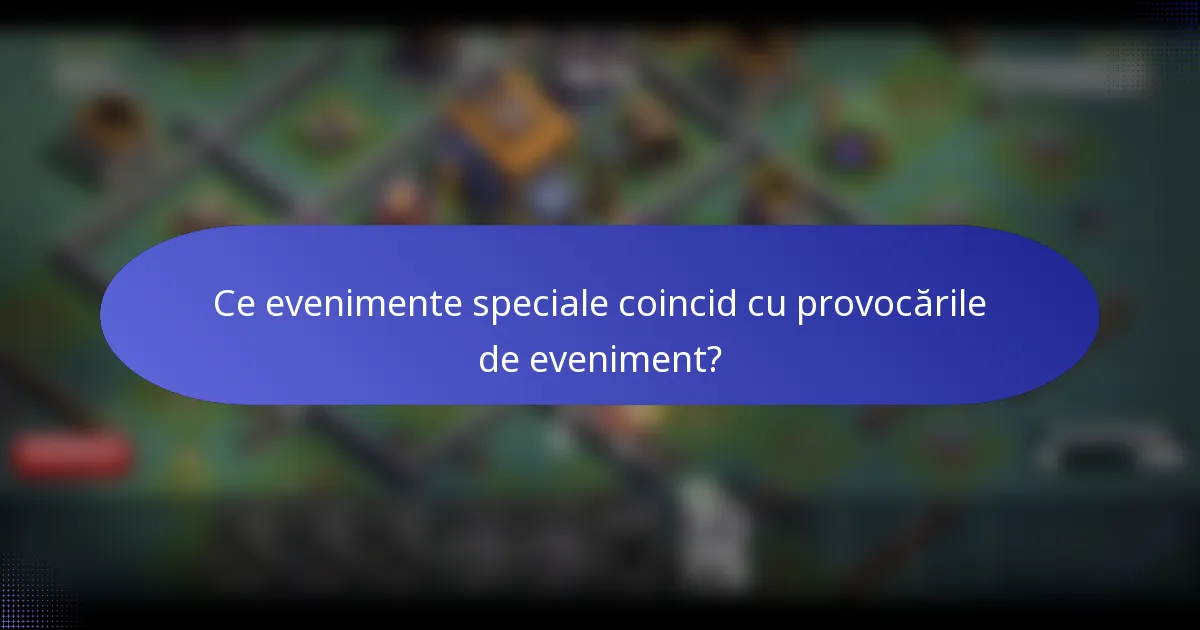 Ce evenimente speciale coincid cu provocările de eveniment?