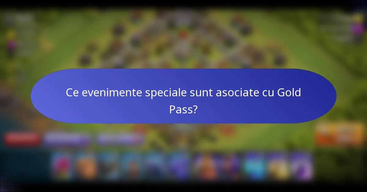Ce evenimente speciale sunt asociate cu Gold Pass?