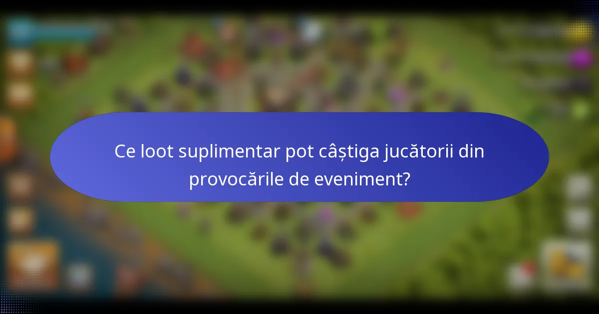 Ce loot suplimentar pot câștiga jucătorii din provocările de eveniment?