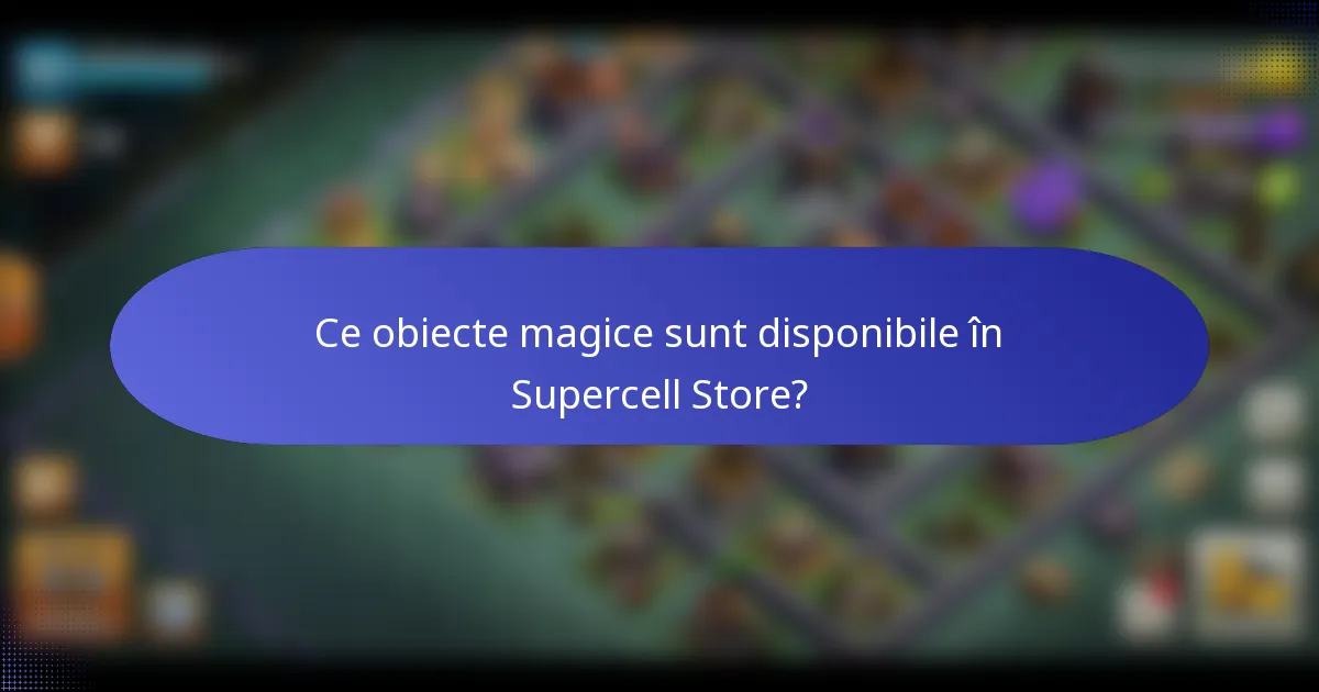 Ce obiecte magice sunt disponibile în Supercell Store?