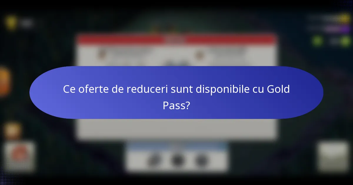 Ce oferte de reduceri sunt disponibile cu Gold Pass?