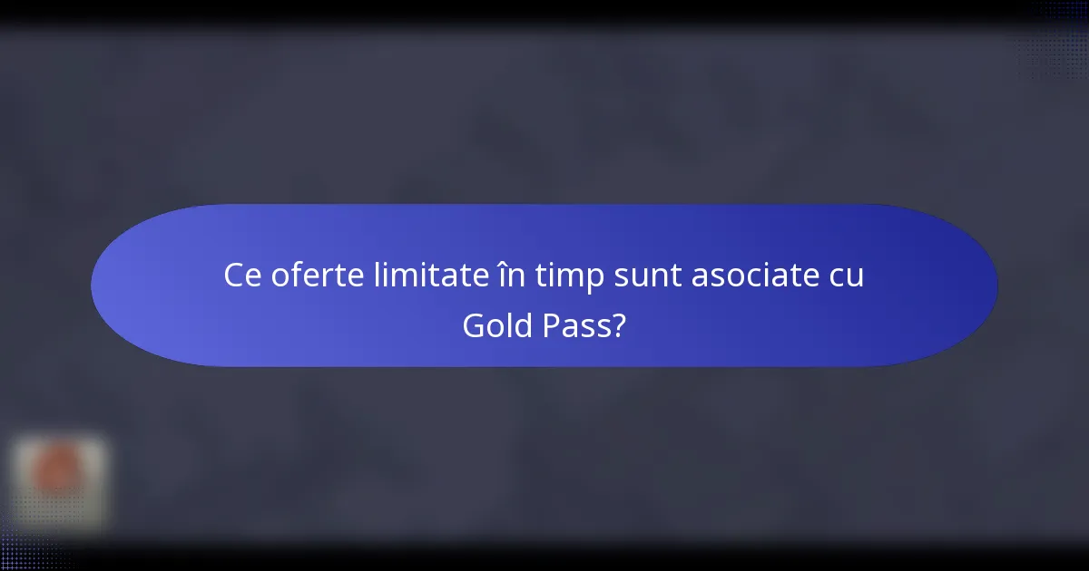 Ce oferte limitate în timp sunt asociate cu Gold Pass?