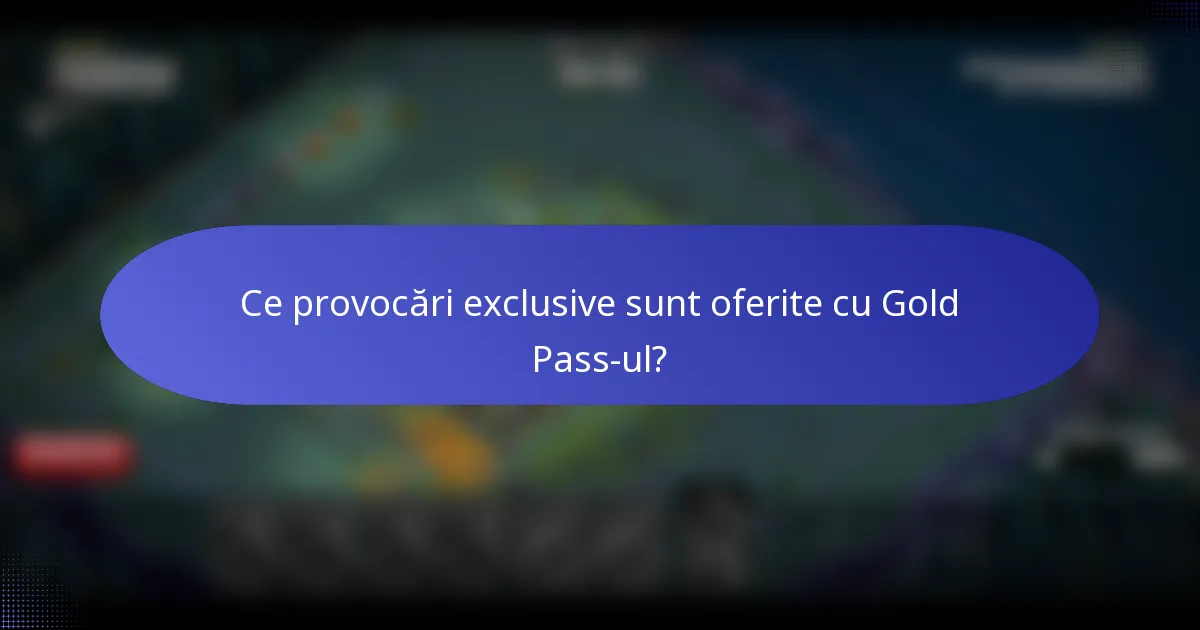 Ce provocări exclusive sunt oferite cu Gold Pass-ul?