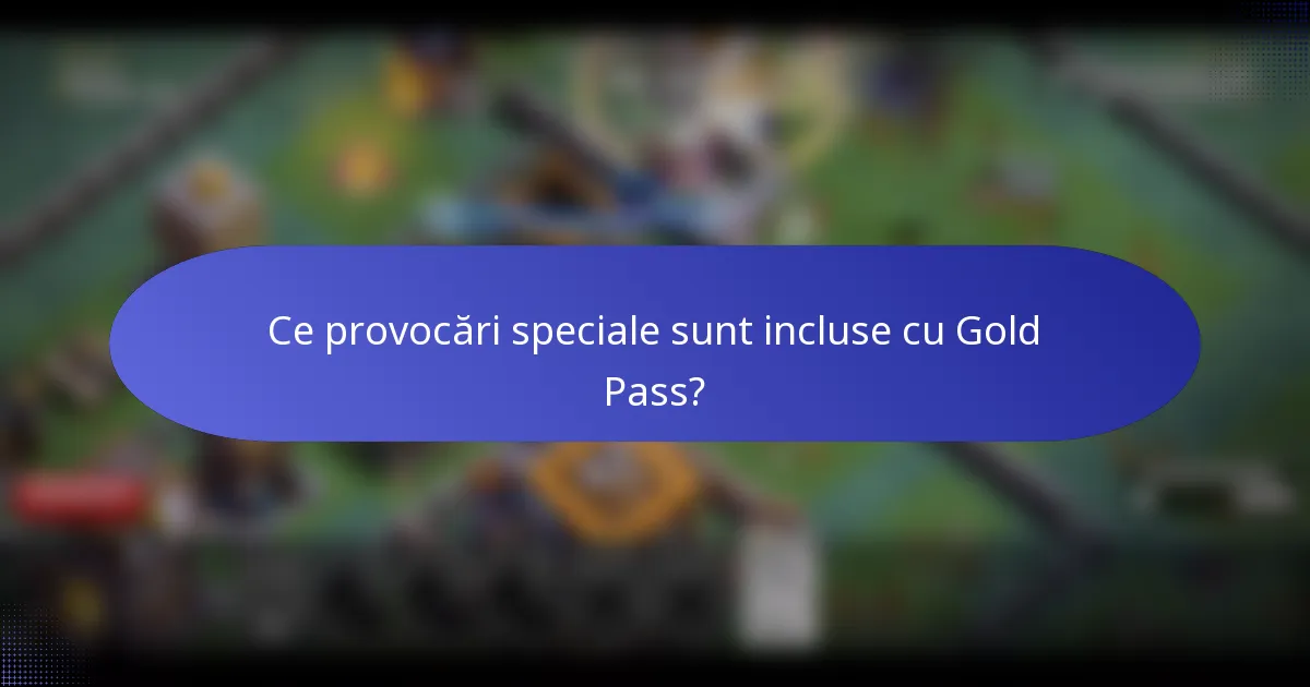 Ce provocări speciale sunt incluse cu Gold Pass?