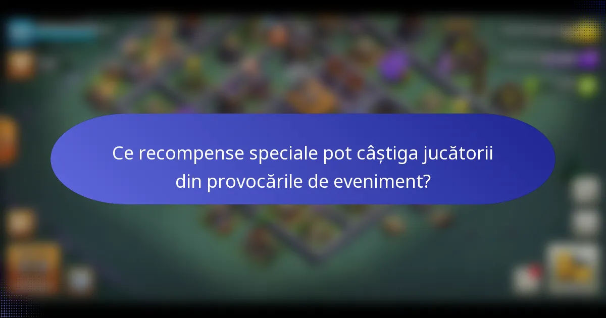 Ce recompense speciale pot câștiga jucătorii din provocările de eveniment?