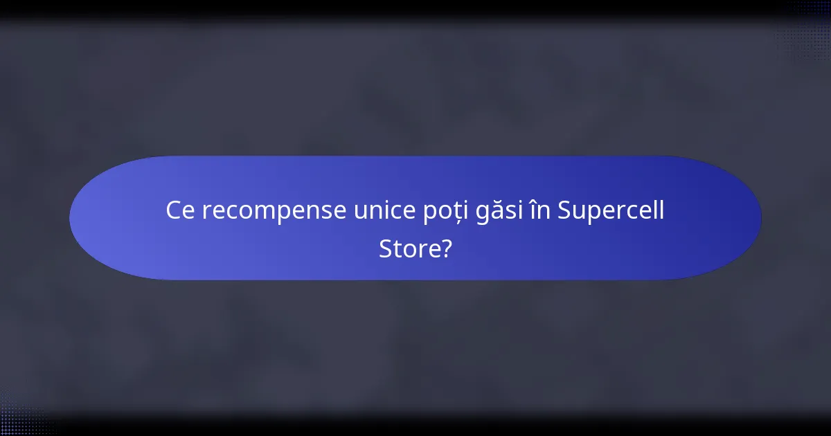 Ce recompense unice poți găsi în Supercell Store?