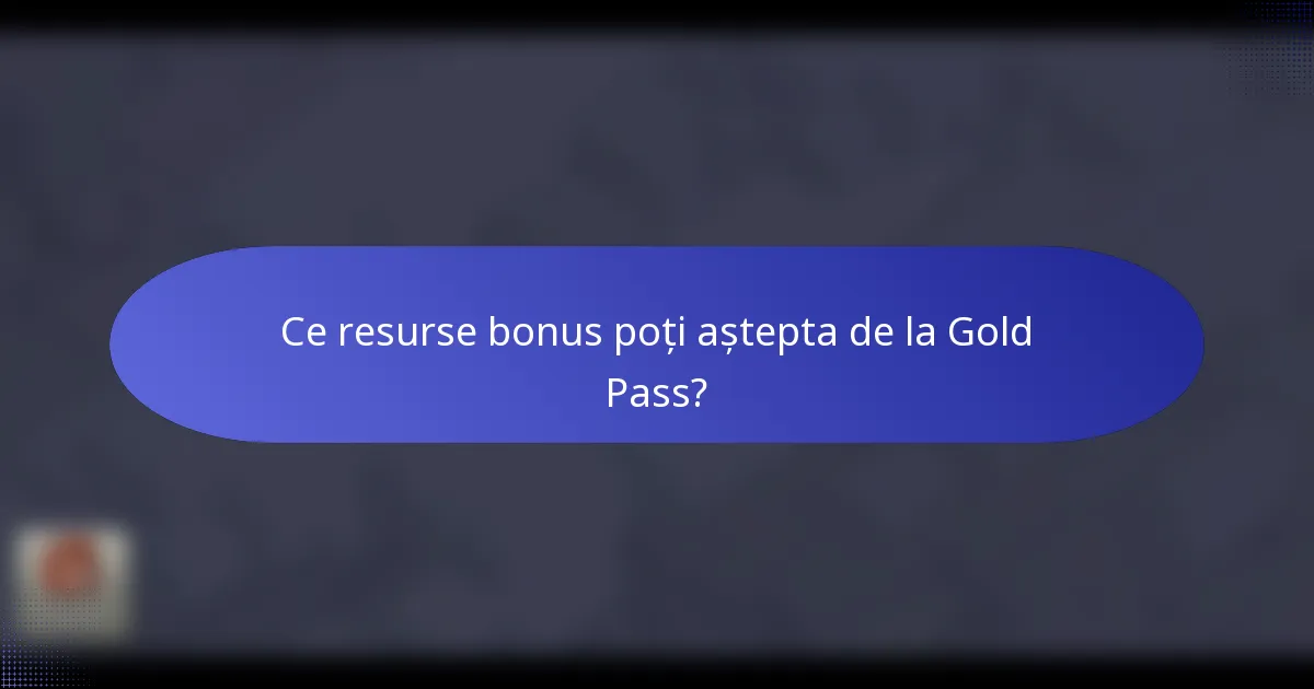 Ce resurse bonus poți aștepta de la Gold Pass?