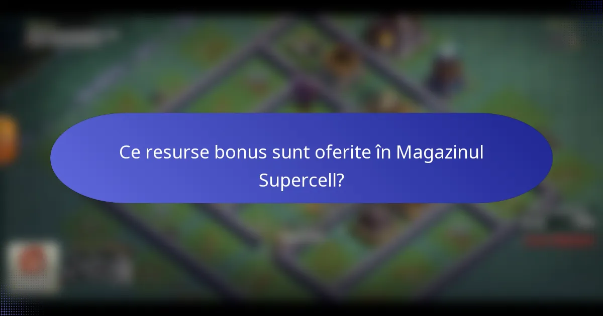 Ce resurse bonus sunt oferite în Magazinul Supercell?