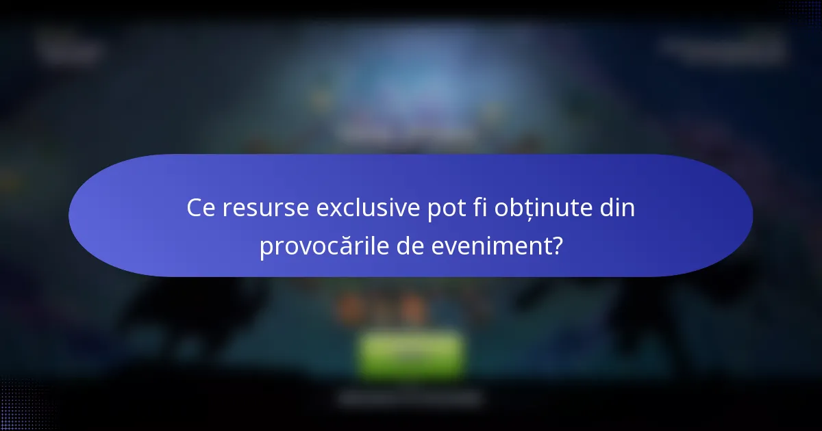 Ce resurse exclusive pot fi obținute din provocările de eveniment?