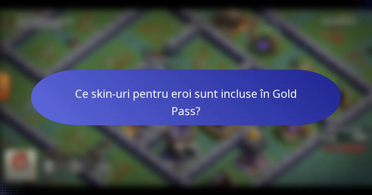 Ce skin-uri pentru eroi sunt incluse în Gold Pass?