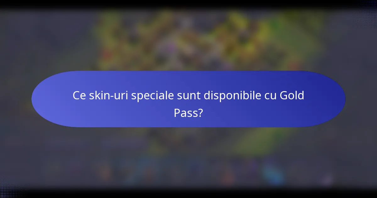 Ce skin-uri speciale sunt disponibile cu Gold Pass?