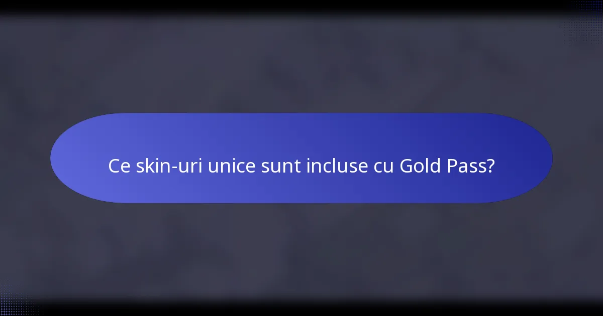Ce skin-uri unice sunt incluse cu Gold Pass?