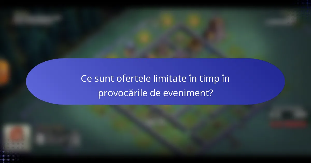Ce sunt ofertele limitate în timp în provocările de eveniment?