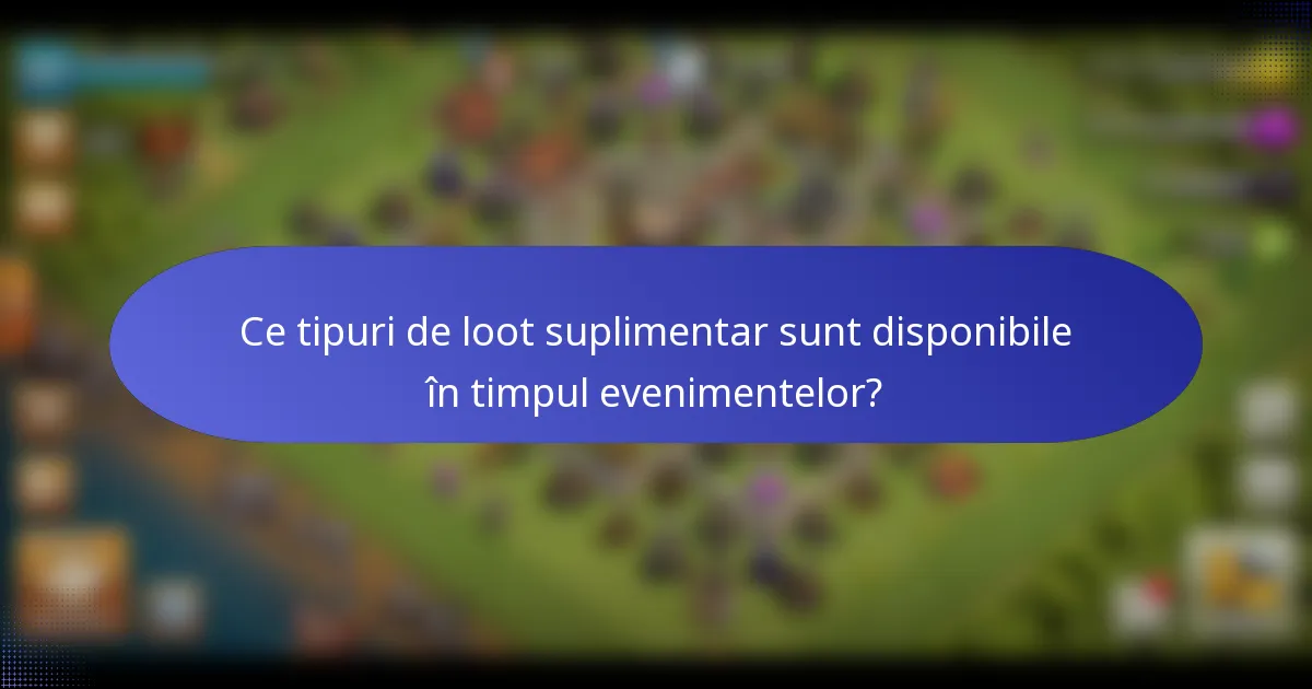 Ce tipuri de loot suplimentar sunt disponibile în timpul evenimentelor?