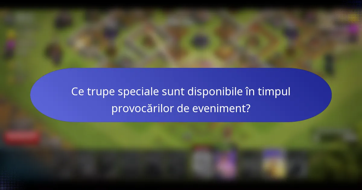 Ce trupe speciale sunt disponibile în timpul provocărilor de eveniment?