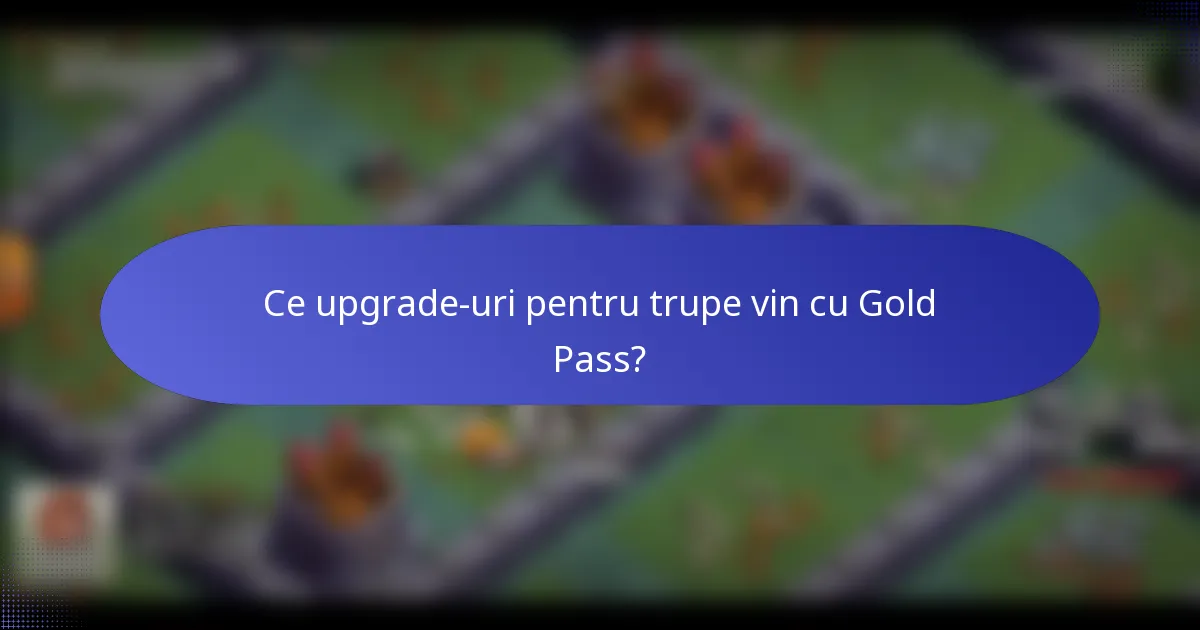 Ce upgrade-uri pentru trupe vin cu Gold Pass?