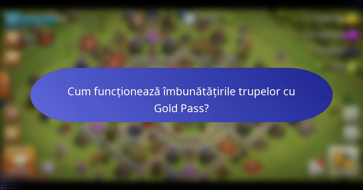 Cum funcționează îmbunătățirile trupelor cu Gold Pass?