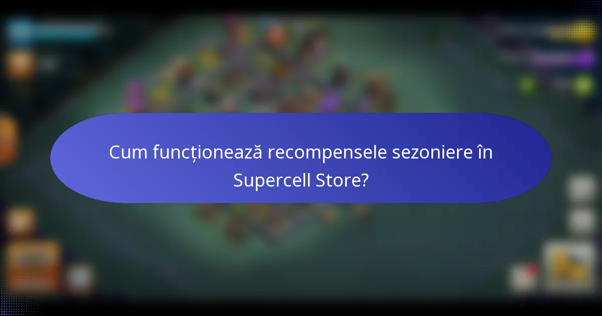 Cum funcționează recompensele sezoniere în Supercell Store?