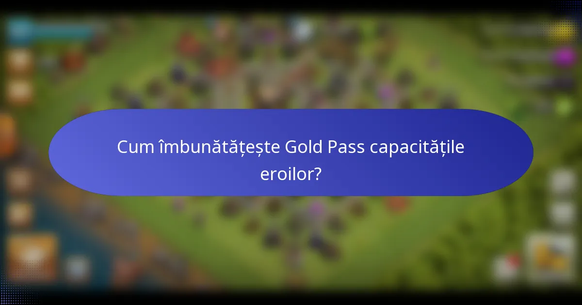 Cum îmbunătățește Gold Pass capacitățile eroilor?