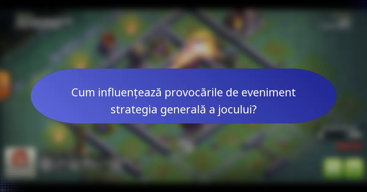 Cum influențează provocările de eveniment strategia generală a jocului?