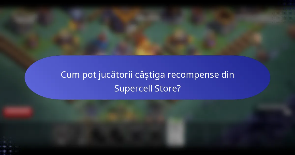Cum pot jucătorii câștiga recompense din Supercell Store?