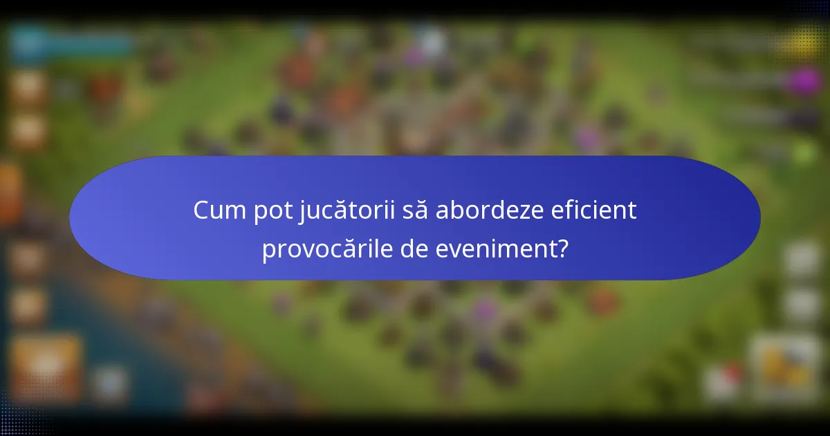 Cum pot jucătorii să abordeze eficient provocările de eveniment?