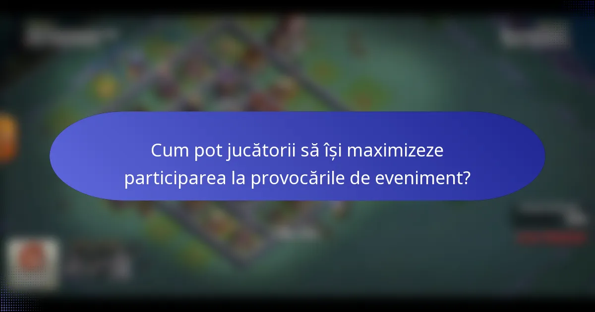 Cum pot jucătorii să își maximizeze participarea la provocările de eveniment?
