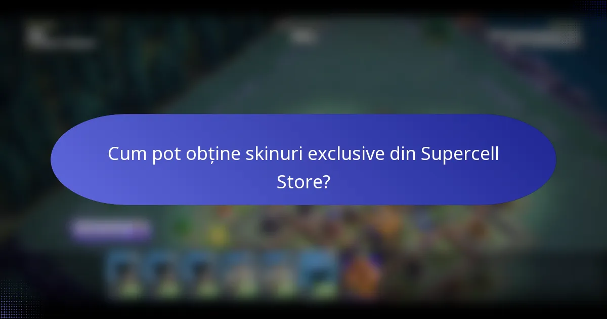 Cum pot obține skinuri exclusive din Supercell Store?