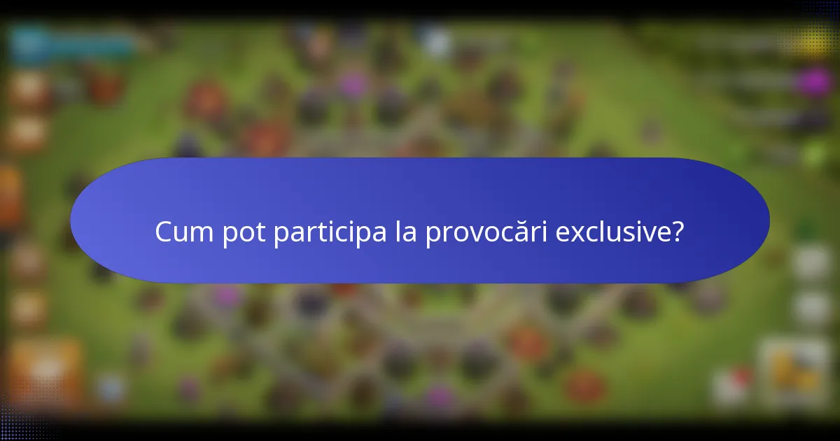 Cum pot participa la provocări exclusive?