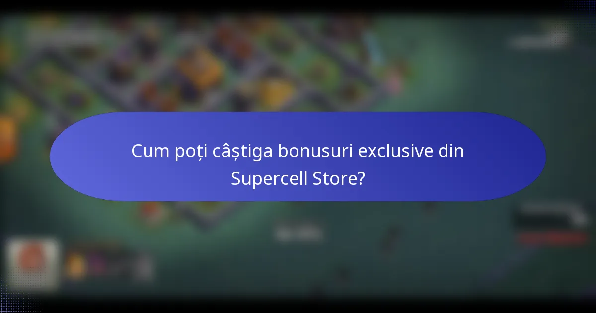 Cum poți câștiga bonusuri exclusive din Supercell Store?