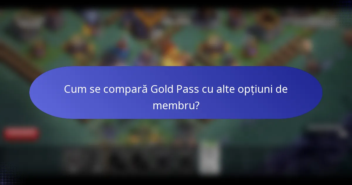 Cum se compară Gold Pass cu alte opțiuni de membru?
