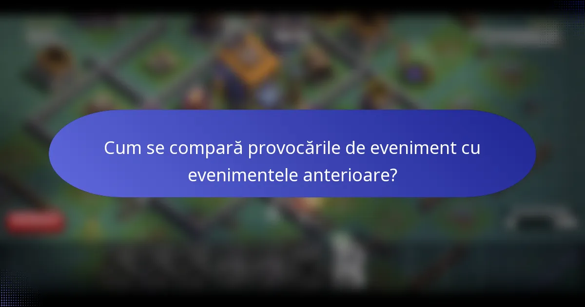 Cum se compară provocările de eveniment cu evenimentele anterioare?