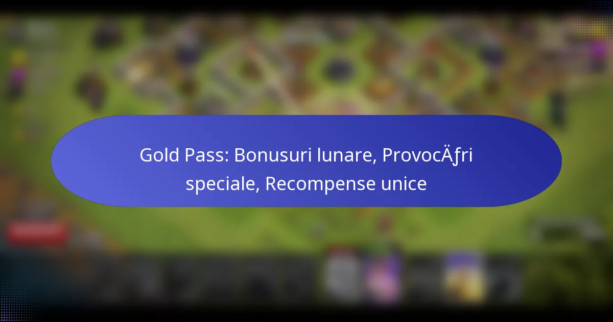 Read more about the article Gold Pass: Bonusuri lunare, Provocări speciale, Recompense unice