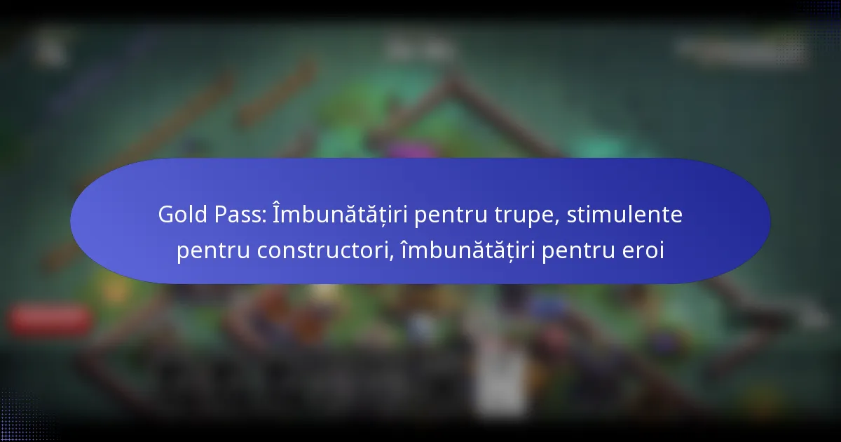 Read more about the article Gold Pass: Îmbunătățiri pentru trupe, stimulente pentru constructori, îmbunătățiri pentru eroi