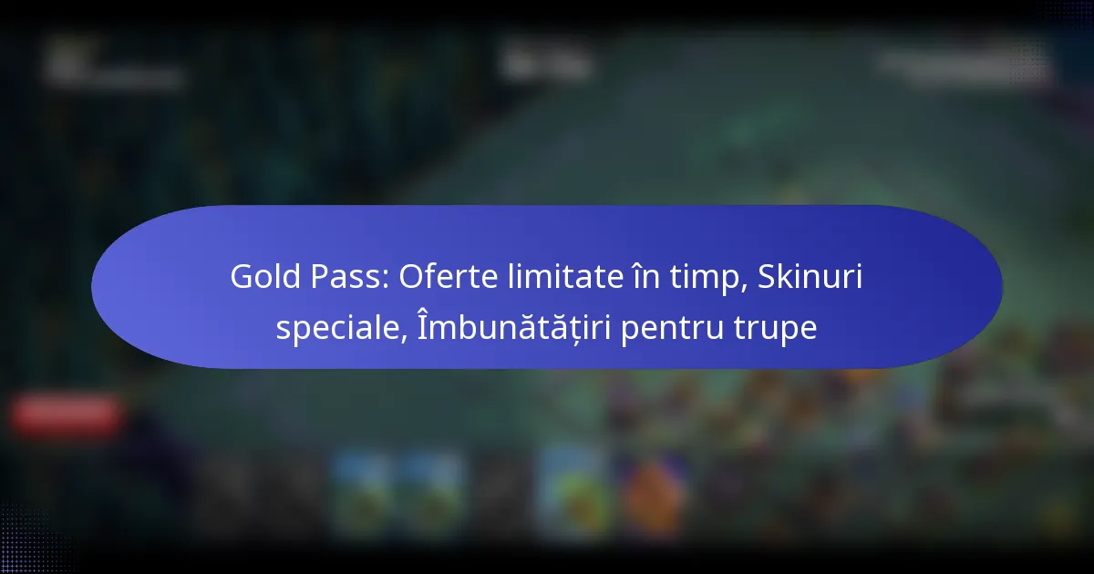 Read more about the article Gold Pass: Oferte limitate în timp, Skinuri speciale, Îmbunătățiri pentru trupe